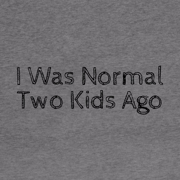 I Was Normal Two Kids Ago by merysam